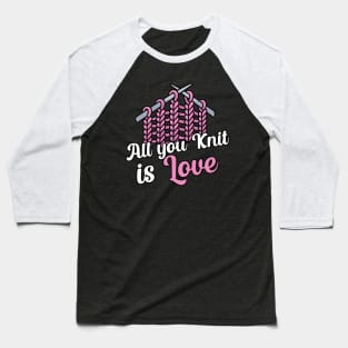 All you knit is love Baseball T-Shirt